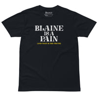 Blaine is a Pain Unisex premium t-shirt