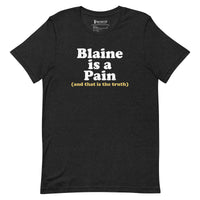 Blaine is a Pain Unisex Tee