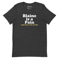 Blaine is a Pain Unisex Tee